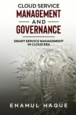 Cloud Service Management and Governance: Smart Service Management in Cloud Era - Enamul Haque - cover