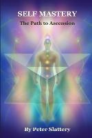 Self Mastery: The Path to Ascension - Peter Slattery - cover