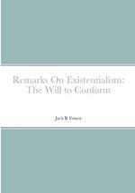 Remarks On Existentialism: The Will to Conform