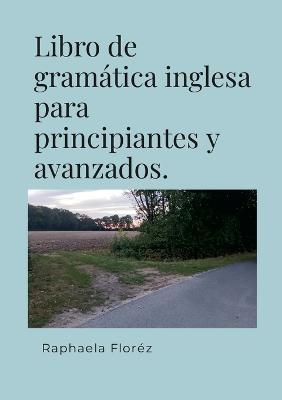 Libro de gramatica inglesa para principiantes y avanzados. - Raphaela Florez - cover