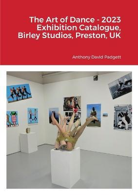 The Art of Dance - 2023 Exhibition Catalogue, Birley Studios, Preston, UK - Anthony Padgett - cover