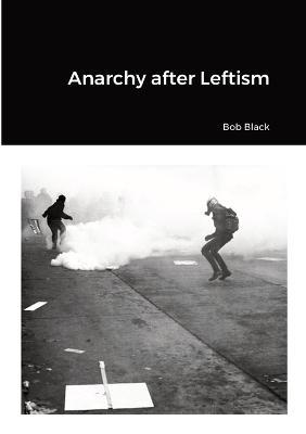 Anarchy after Leftism - Bob Black - cover