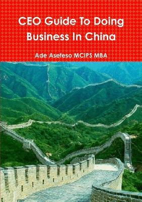 CEO Guide To Doing Business In China - Ade Asefeso MCIPS MBA - cover