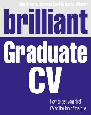 Brilliant Graduate CV: How to get your first CV to the top of the pile - Jim Bright,Joanne Earl,David Winter - cover