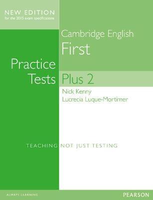Cambridge First Volume 2 Practice Tests Plus New Edition Students' Book without Key - Nick Kenny,Lucrecia Luque-Mortimer,Lucrecia Luque Mortimer - cover