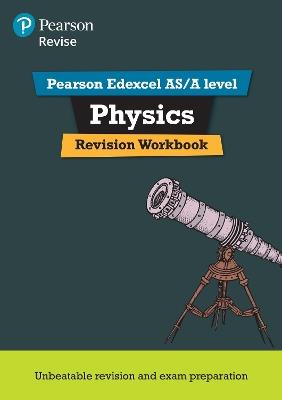 Pearson REVISE Edexcel AS/A Level Physics Revision Workbook - 2023 and 2024 exams - Steve Adams,John Balcombe - cover