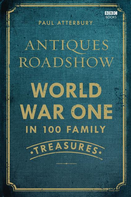 Antiques Roadshow: World War I in 100 Family Treasures