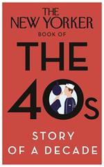 The New Yorker Book of the 40s: Story of a Decade