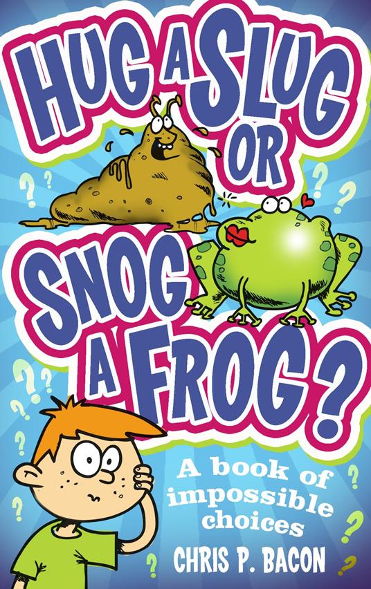 Hug a Slug or Snog a Frog? - Chris P Bacon - ebook