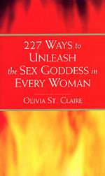 227 Ways to Unleash the Sex Goddess in Every Woman