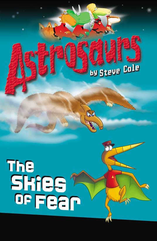 Astrosaurs 5: The Skies of Fear - Steve Cole - ebook