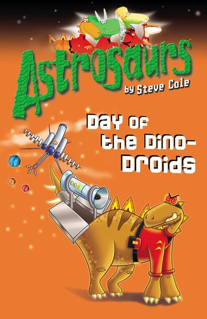 Astrosaurs 7: Day of the Dino-Droids - Steve Cole - ebook