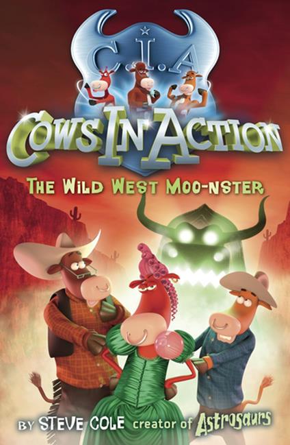 Cows In Action 4: The Wild West Moo-nster - Steve Cole - ebook