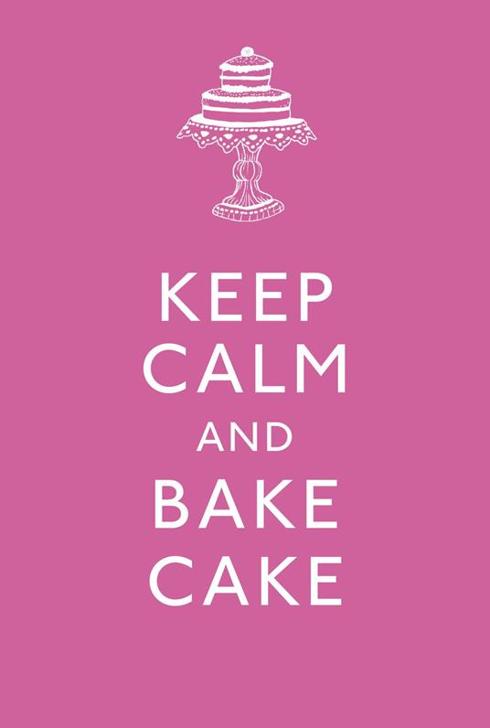 Keep Calm and Bake Cake