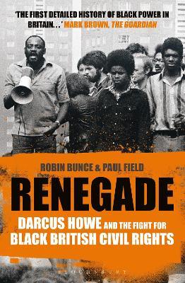 Renegade: The Life and Times of Darcus Howe - Robin Bunce,Paul Field - cover