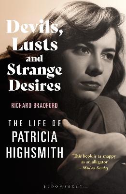 Devils, Lusts and Strange Desires: The Life of Patricia Highsmith - Richard Bradford - cover