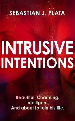 Intrusive Intentions - Sebastian J. Plata - cover