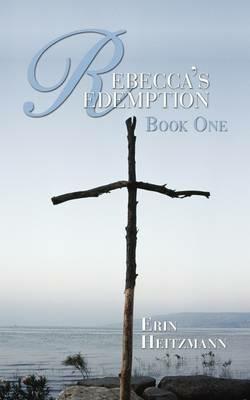Rebecca's Redemption: Book One - Erin Heitzmann - cover