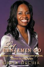 Let Benjamin Go: Release Your Past, Reclaim Your Present, Rejoice in Your Future