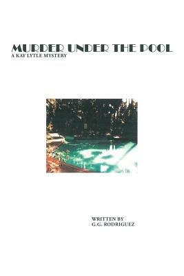 Murder Under the Pool: A Kay Lytle Mystery - G.G. Rodriguez - cover