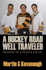 A Hockey Road Well Traveled: Memoirs Of A Master Coach