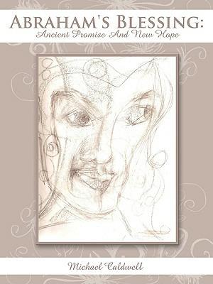 Abraham's Blessing: Ancient Promise And New Hope - Michael Caldwell - cover