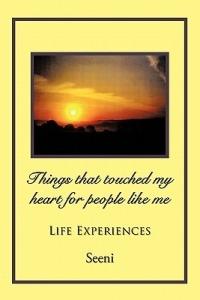 Things That Touched My Heart for People Like Me: Life Experiences - Seeni - cover