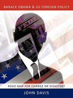 Barack Obama & US Foreign Policy: Road Map for Change or Disaster?