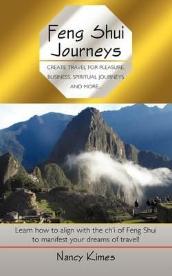 Feng Shui Journeys: Create Travel for Pleasure, Business, Spiritual Journeys and More... - Nancy Kimes - cover