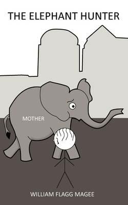 The Elephant Hunter - William Flagg Magee - cover