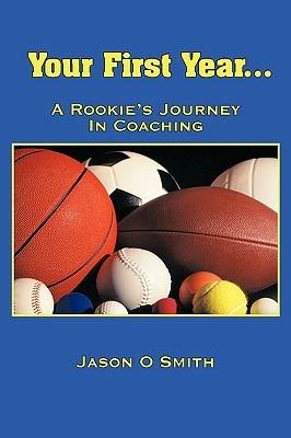 Your First Year...A Rookie's Journey In Coaching - Jason O Smith - cover