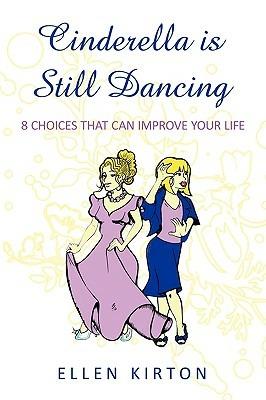Cinderella is Still Dancing: 8 Choices That Can Improve Your Life - Ellen Kirton - cover