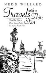Travels with a Thin Skin: From New York to Paris, Greece, India, Last Stop the French Alps
