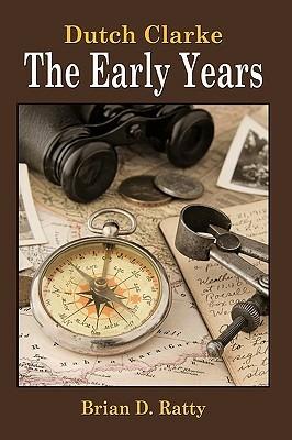Dutch Clarke - The Early Years - Brian D. Ratty - cover