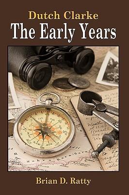 Dutch Clarke - The Early Years - Brian D. Ratty - cover
