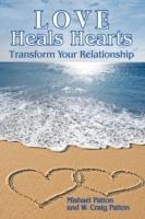 Love Heals Hearts: Transform Your Relationship