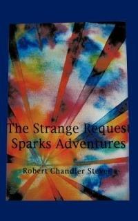 The Strange Request Sparks Adventures - Robert Chandler Stever - cover