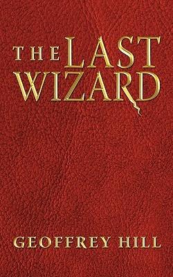 The Last Wizard - Geoffrey Hill - cover