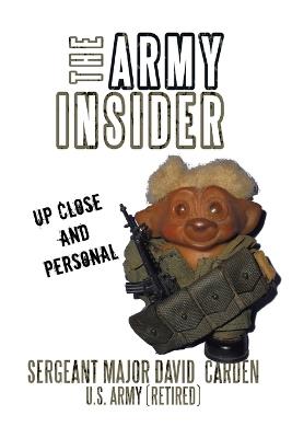 The Army Insider: Up Close and Personal - David Carden - cover