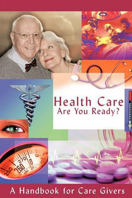 Health Care - Are You Ready?: A Handbook for Care Givers - Michael Wayne K. Stahl - cover