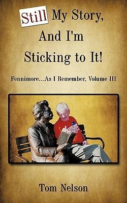 Still My Story, And I'm Sticking to It!: Fennimore...As I Remember, Volume III - Tom Nelson - cover