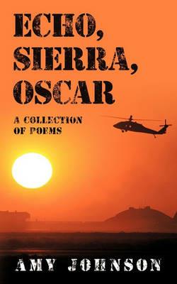 Echo, Sierra, Oscar: A Collection of Poems - Amy Johnson - cover
