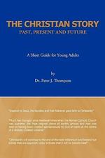 The Christian Story: Past, Present and Future: A Short Guide for Young Adults