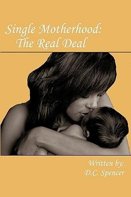 Single Motherhood: The Real Deal - D.C. Spencer - cover