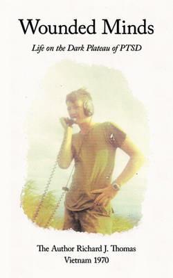 Wounded Minds: Life on the Dark Plateau of PTSD - Richard J. Thomas - cover