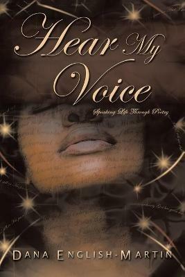Hear My Voice: Speaking Life Through Poetry - Dana English-Nelson - cover