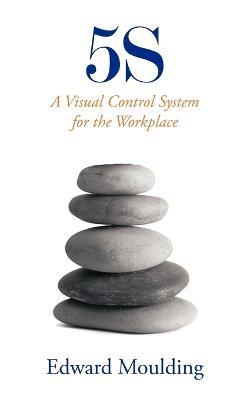 5s: A Visual Control System for the Workplace - Edward Moulding - cover