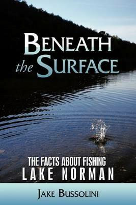 Beneath the Surface: The Facts About Fishing Lake Norman - Jake Bussolini - cover