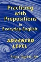 Practicing with Prepositions in Everyday English: Advanced Level - Franc Ogrinc BA - cover