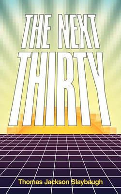 The Next Thirty - Thomas Jackson Slaybaugh - cover